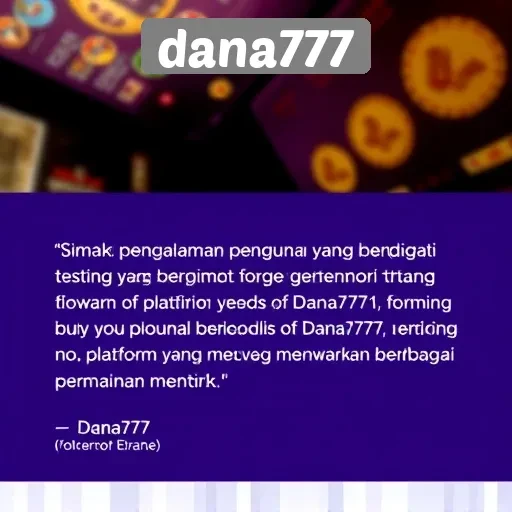 Testimoni Pengguna tentang Pengalaman Bermain di Dana777